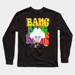 BANG BANG BANG BANG #1 Long Sleeve T-Shirt